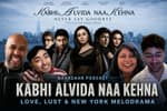 Kabhi Alvida Naa Kehna- Love, Lust & New York Melodrama
