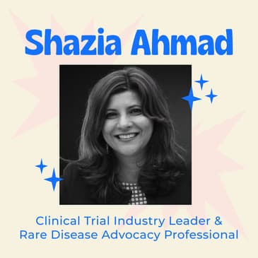 Ensuring that the Patient and Caregiver Voice are Part of Clinical Trial Design and Engagement - Bridging the Gap with Industry with Shazia Ahmad