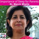 EP 69 - Importance of Sleep for Parents - Dr. Manvir Bhatia