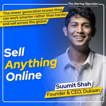 EP 144 : Sell Anything Online - Suumit Shah (Founder & CEO - Dukaan) | Ecommerce | Build for Bharat