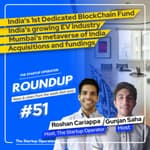 Roundup #51: India's 1st dedicated blockchain fund, Growing EV industry, Acquisitions & more!