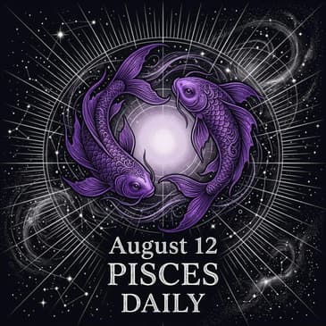 Wednesday, August 12, 2026 Pisces Horoscope Today