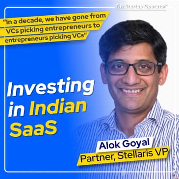 EP 142 : Investing in India SaaS - Alok Goyal (Partner, Stellaris Venture Partners) | Early Stage Investing | Fundraising | Startup Building