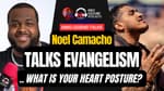 837. Noel Camacho Talks Evangelism & Heart Posture