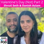 EP 64 - Valentine's Day (Not) Part 2 - Shruti Seth & Danish Aslam