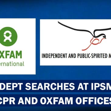 Headlines: IT Department Conducts Searches At Oxfam, IPSMF and CPR Offices |