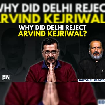 Editorial With Sujit Nair | Why Did Delhi Reject Arvind Kejriwal? | Delhi Assembly Polls | AAP | BJP