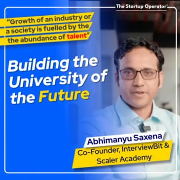 EP 137 : Building the University of the Future - Abhimanyu Saxena (Co-founder, Scaler Academy) | Improving Skills & Employability | Enabling Engineering Recruitment