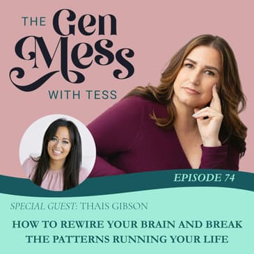 Ep 74: How to Rewire Your Brain and Break the Patterns Running Your Life (with Thais Gibson)