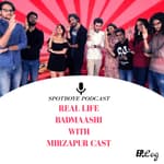 Ep. 19: The Cast of 'Mirzapur' and Their Real Life Badmaashi