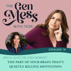 Ep 70: The Part of Your Brain That's Quietly Killing Motivation with Dr. Kyra Bobinet