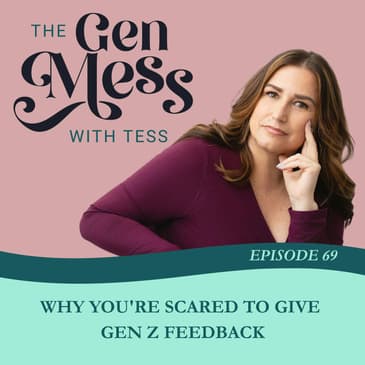 Ep 69: Why You're Scared to Give Gen Z Feedback