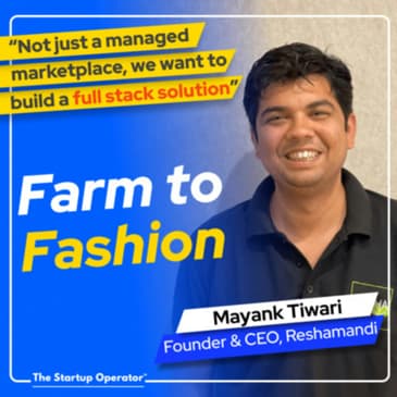 EP 134 : Streamlining Farm to Fashion - Mayank Tiwari (Founder & CEO, Reshamandi) | Sericulture | Optimizing Production & Distribution in a complex ecosystem