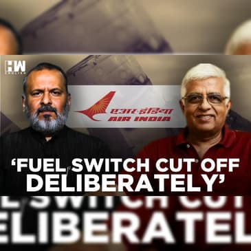 Editorial With Sujit Nair | Capt Mohan Ranganathan Says Fuel Switch Of Air India AI 171 Was 'Deliberately' Cut Off