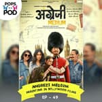 EP 49 - Parenting in 'Angrezi Medium' film