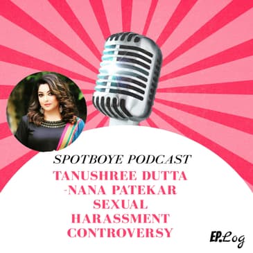 Ep. 14: Tanushree Dutta-Nana Patekar's Sexual Harassment Controversy