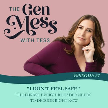 Ep 65: Why "I Don't Feel Safe" Is the Phrase Every HR Leader Needs to Decode Right Now