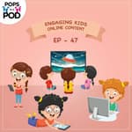 EP 47 - Engaging Kids - Online Content