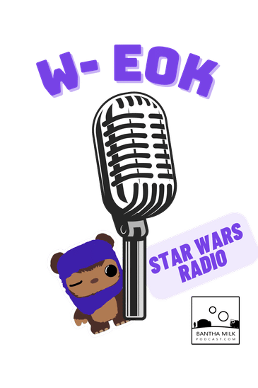 Bantha Milk Podcast Presents W-EOK Star Wars Radio