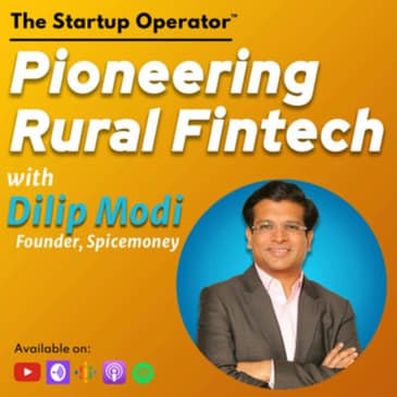 EP 131 : Pioneering Rural Fintech - Dilip Modi (Founder, Spice Money) | Financial Inclusion | Solving for the Last Mile | Building for Bharat