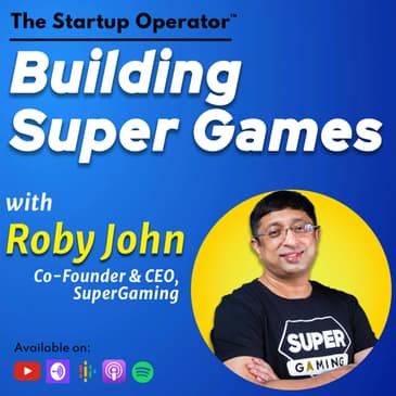 EP 130 : Building Super Games - Roby John (Co-founder & CEO, SuperGaming) | Acquisition, Retention, & Monetization | Build for the World