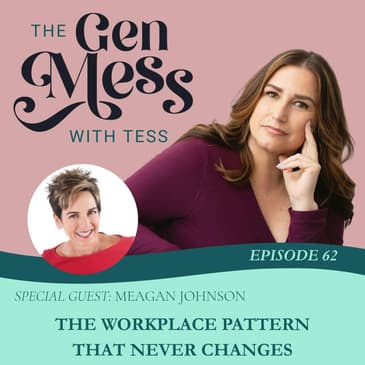 Ep 62: From Baby Boomers to Gen Z - The Workplace Pattern That Never Changes with Meagan Johnson