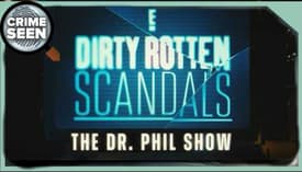 Dr Phil: E! Dirty Rotten Scandals | Crime Seen epsiode 191