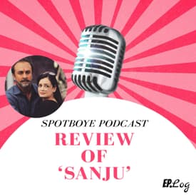 Ep. 09: Sanju- Does This Ranbir Kapoor Starrer Glorify Sanjay Dutt