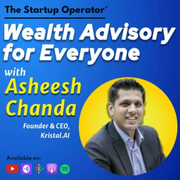 EP 129 : Wealth Advisory for Everyone - Asheesh Chanda (Founder & CEO, Kristal AI) | Personalization through Fintech