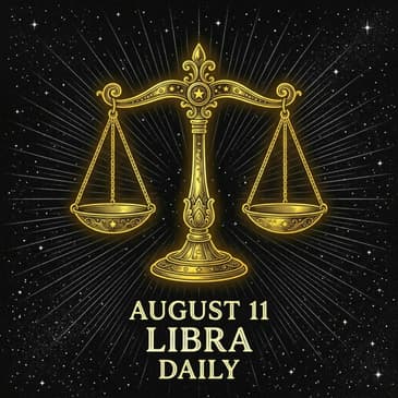 Tuesday, August 11, 2026 Libra Horoscope Today