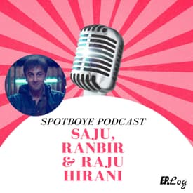 Ep. 07: Sanju, Ranbir Kapoor & Raju Hirani