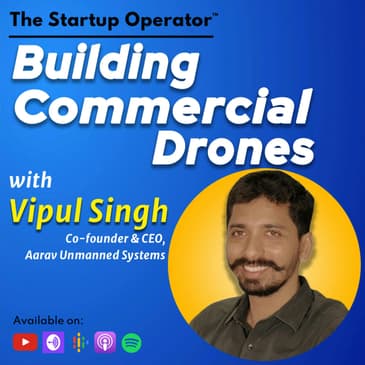 EP 127 : Building Commercial Drones - Vipul Singh (Co-founder & CEO, Aarav Unmanned Systems) | Operating in a Nascent Market | Frontier Tech | Make in India