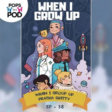 EP 38 - When I Grow Up by Pratha Shetty