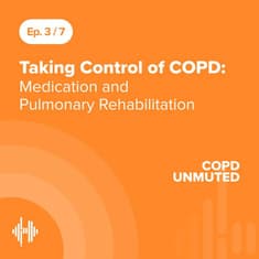 Ep03: Taking Control of COPD: Medication and Pulmonary Rehabilitation
