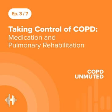 Ep03: Taking Control of COPD: Medication and Pulmonary Rehabilitation