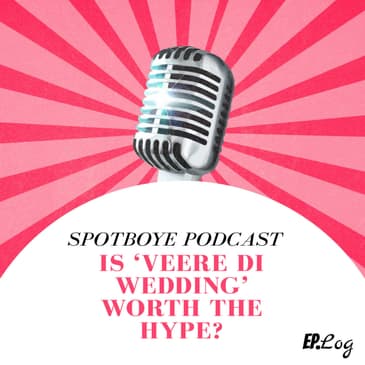 Ep.01: 'Veere Di Wedding' girls Sonam Kapoor, Kareena Kapoor & Rhea Kapoor