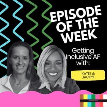 Getting Inclusive AF with Katee & Jackye