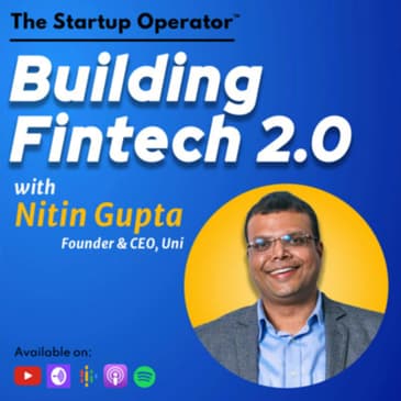 EP 124 : Building Fintech 2.0 - Nitin Gupta (Founder & CEO, Uni) | Reimagining credit | Serial Entrepreneur | Investor