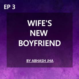 #133 - EPISODE 3 | Wife's New Boyfriend | Abhash Jha Storytelling