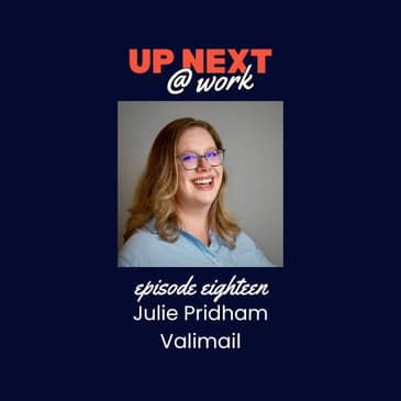 Up Next @ Work, Episode 18 with Julie Pridham of Valimail