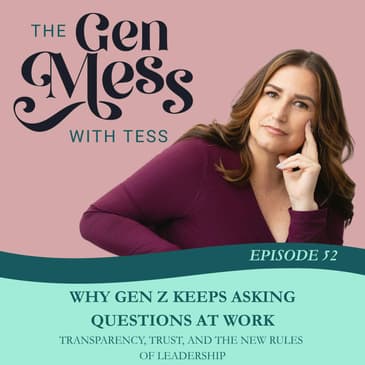 Ep 52: Why Gen Z Keeps Asking Questions at Work