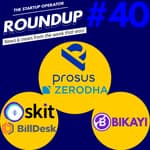 Roundup #40: Zerodha's Mutual Funds approval, Prosus acquires BillDesk and more!