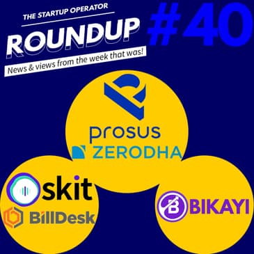 Roundup #40: Zerodha's Mutual Funds approval, Prosus acquires BillDesk and more!