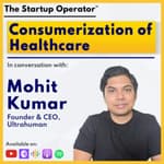 EP 122 : Consumerization of Healthcare - Mohit Kumar (Founder & CEO, Ultrahuman) | Building a Global Brand | Healthtech
