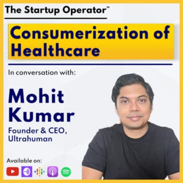 EP 122 : Consumerization of Healthcare - Mohit Kumar (Founder & CEO, Ultrahuman) | Building a Global Brand | Healthtech