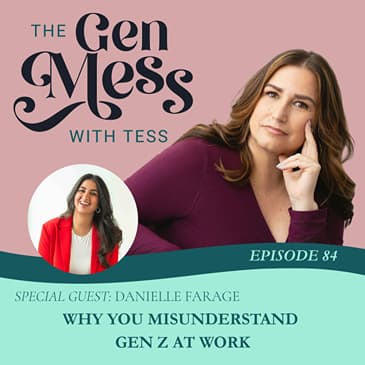 Ep 84: Why You Misunderstand Gen Z at Work (with Danielle Farage)