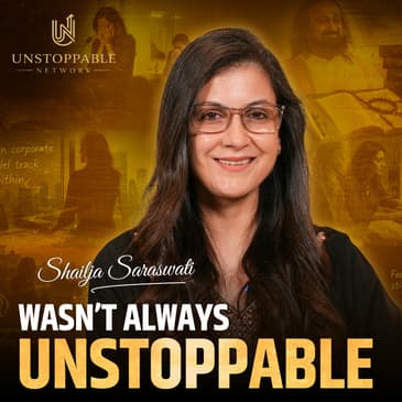 The Founder of Unstoppable Woman Wasn't Always Unstoppable | Shailja Saraswati