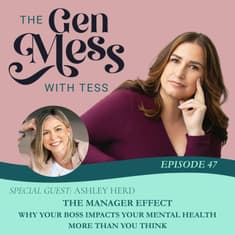 Ep 47: The Manager Effect | Why Your Boss Impacts Your Mental Health More Than You Think with Ashley Herd