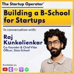 EP 119 : Building a B school for Startups - Raj Kunkolienkar (Co-founder & Chief Vibe Officer, Stoa School) Cohort Based Learning | Audience Building | Edtech