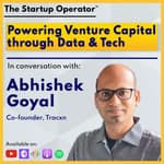 EP 117 : Powering Venture Capital through Data & Tech - Abhishek Goyal (Co-founder, Tracxn) | Fundraising | Founders | Scaling